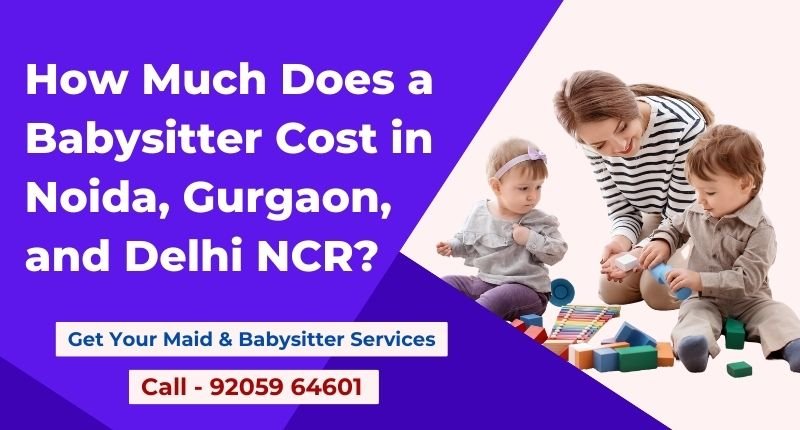 How Much Does a Babysitter Cost in Noida, Gurgaon, and Delhi NCR