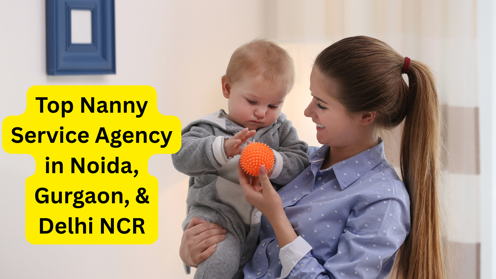 Top Nanny Service Agency in Noida, Gurgaon, & Delhi NCR