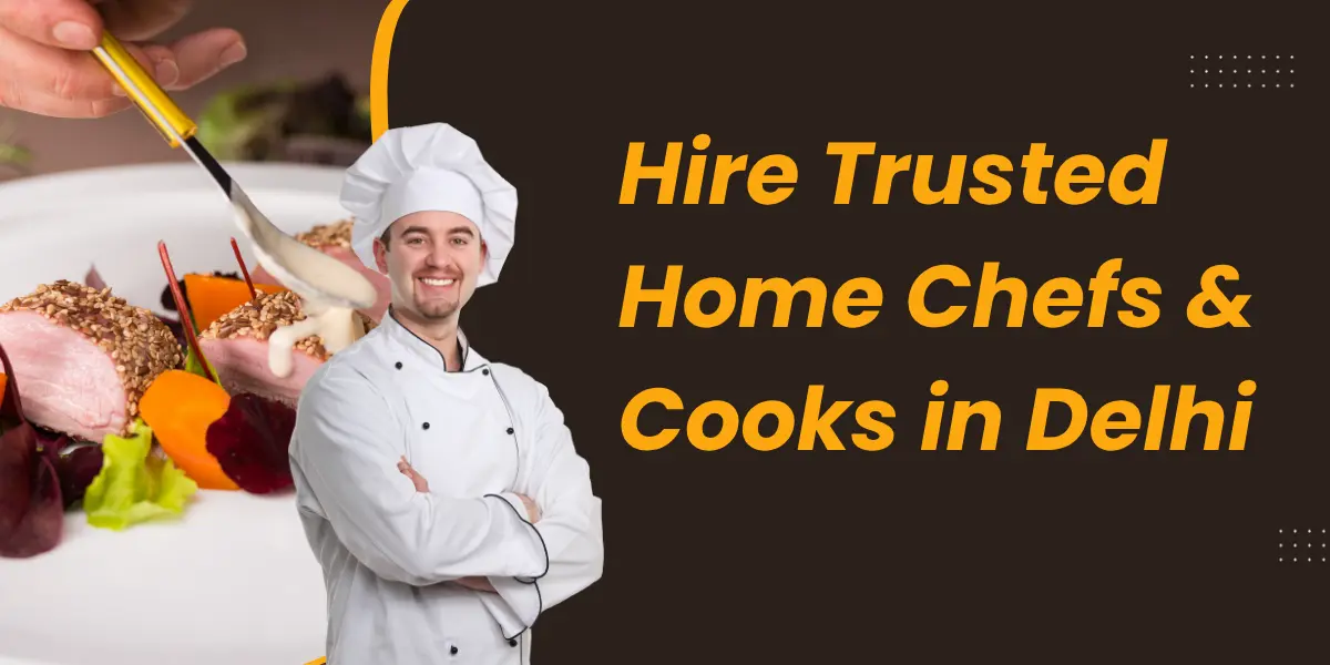 Hire Trusted Home Chefs & Cooks in Delhi